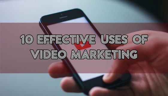 10 Effective Uses of Video Marketing