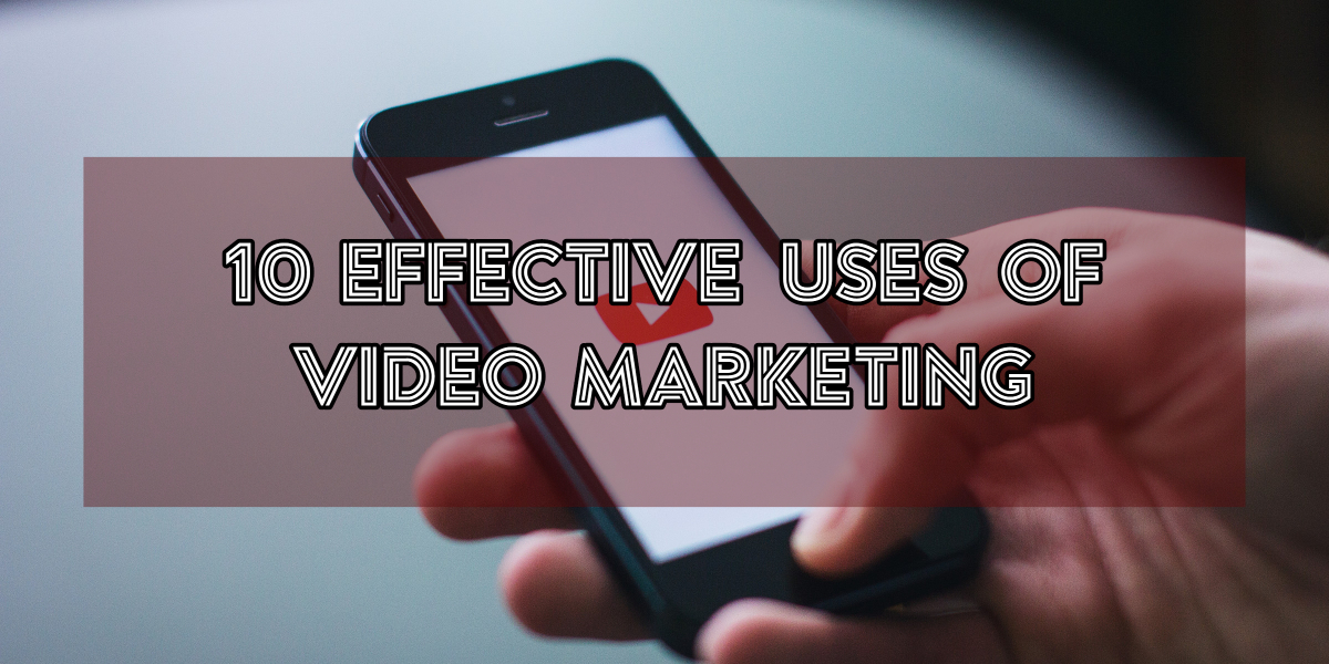 10 Effective Uses of Video Marketing